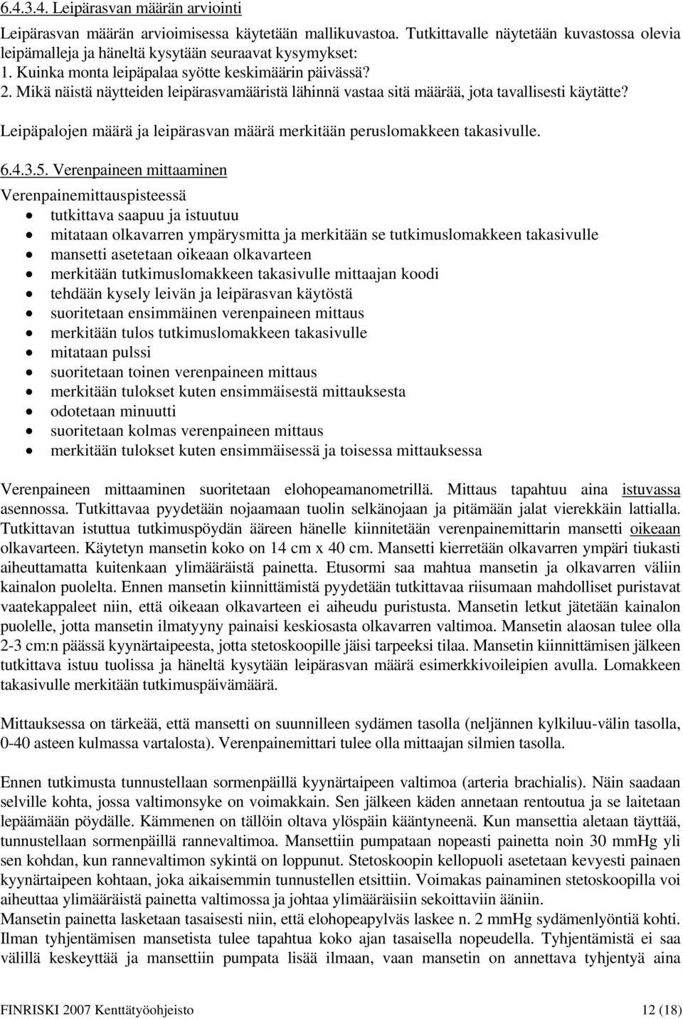 Leipäpalojen määrä ja leipärasvan määrä merkitään peruslomakkeen takasivulle. 6.4.3.5.