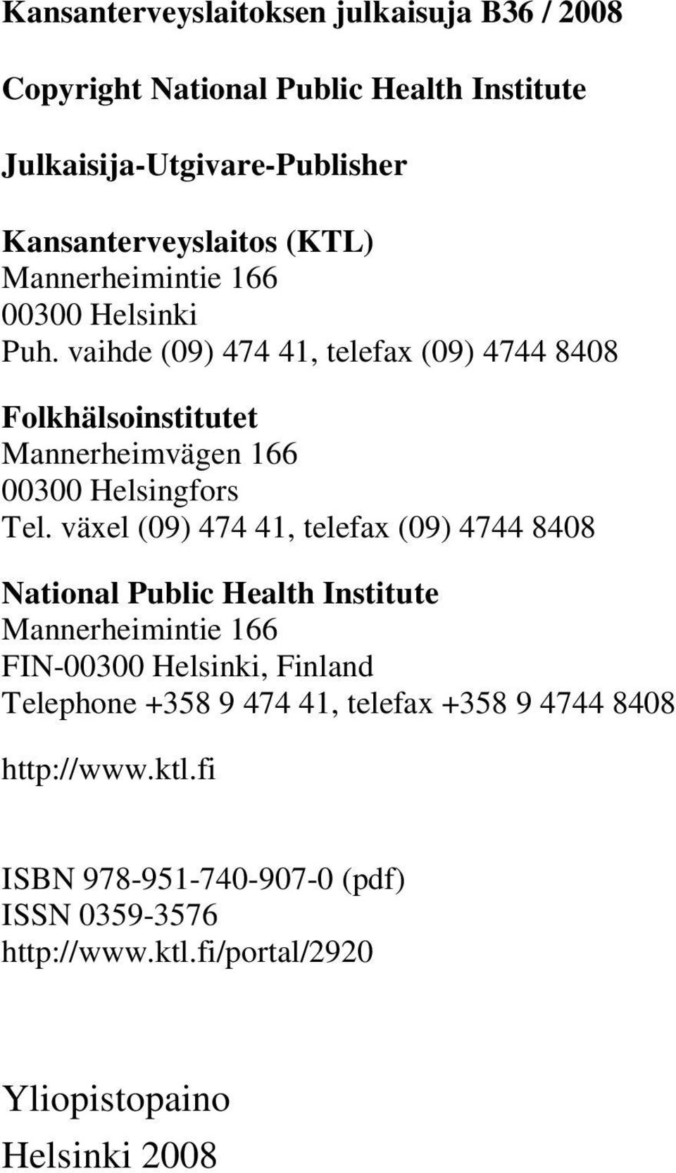 växel (09) 474 41, telefax (09) 4744 8408 National Public Health Institute Mannerheimintie 166 FIN-00300 Helsinki, Finland Telephone +358 9 474