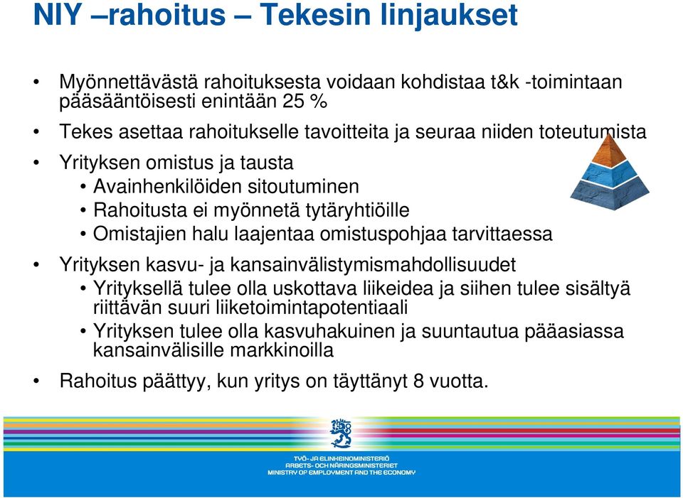 laajentaa omistuspohjaa tarvittaessa Yrityksen kasvu- ja kansainvälistymismahdollisuudet Yrityksellä tulee olla uskottava liikeidea ja siihen tulee sisältyä