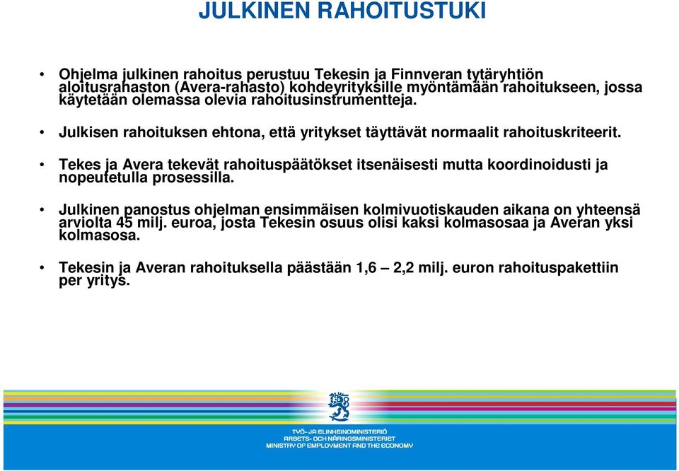 Tekes ja Avera tekevät rahoituspäätökset itsenäisesti mutta koordinoidusti ja nopeutetulla prosessilla.