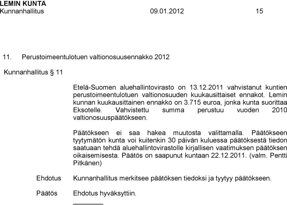 Päätökseen ei saa hakea muutosta valittamalla.