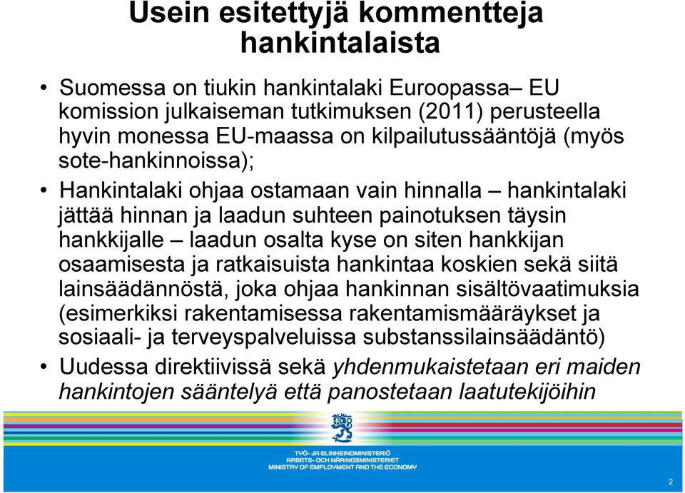 osalta kyse on siten hankkijan osaamisesta ja ratkaisuista hankintaa koskien sekä siitä lainsäädännöstä, joka ohjaa hankinnan sisältövaatimuksia (esimerkiksi rakentamisessa