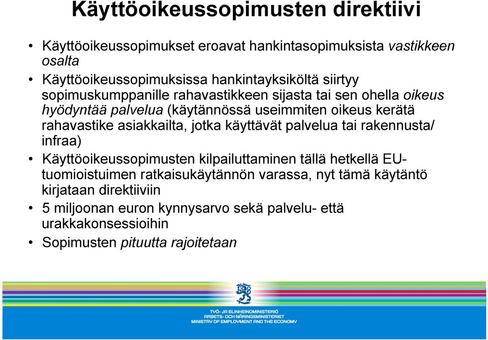 asiakkailta, jotka käyttävät palvelua tai rakennusta/ infraa) Käyttöoikeussopimusten kilpailuttaminen tällä hetkellä EUtuomioistuimen