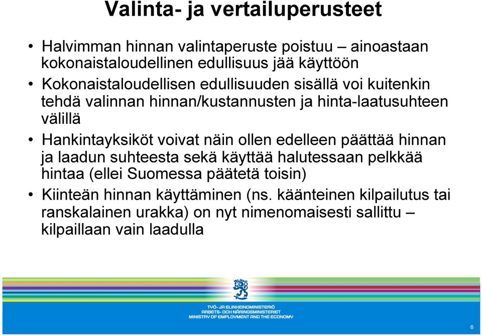 Hankintayksiköt voivat näin ollen edelleen päättää hinnan ja laadun suhteesta sekä käyttää halutessaan pelkkää hintaa (ellei Suomessa