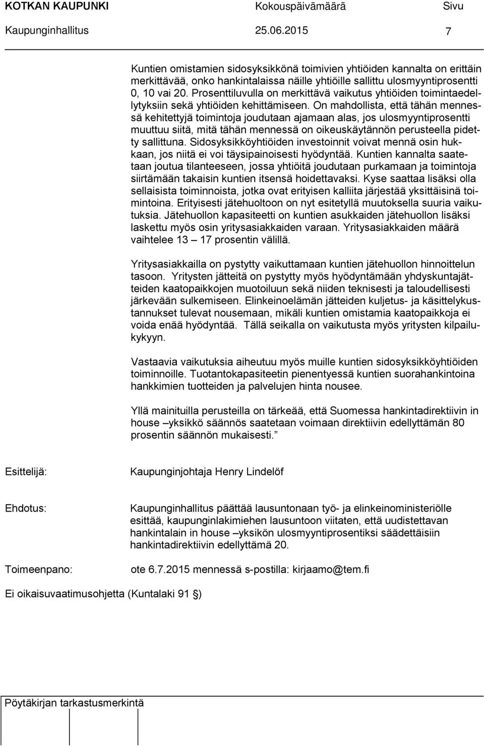 On mahdollista, että tähän mennessä kehitettyjä toimintoja joudutaan ajamaan alas, jos ulosmyyntiprosentti muuttuu siitä, mitä tähän mennessä on oikeuskäytännön perusteella pidetty sallittuna.