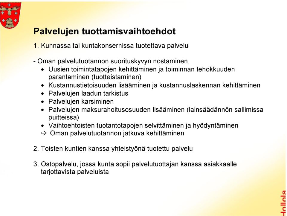 parantaminen (tuotteistaminen) Kustannustietoisuuden lisääminen ja kustannuslaskennan kehittäminen Palvelujen laadun tarkistus Palvelujen karsiminen Palvelujen