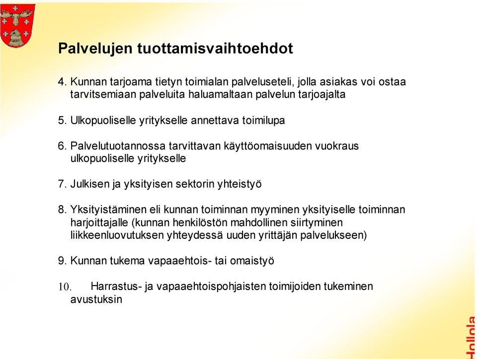 Ulkopuoliselle yritykselle annettava toimilupa 6. Palvelutuotannossa tarvittavan käyttöomaisuuden vuokraus ulkopuoliselle yritykselle 7.