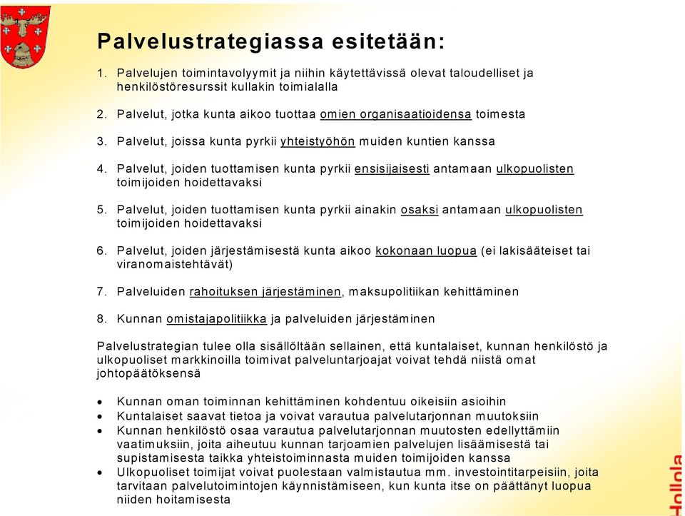 Palvelut, joiden tuottamisen kunta pyrkii ensisijaisesti antamaan ulkopuolisten toimijoiden hoidettavaksi 5.