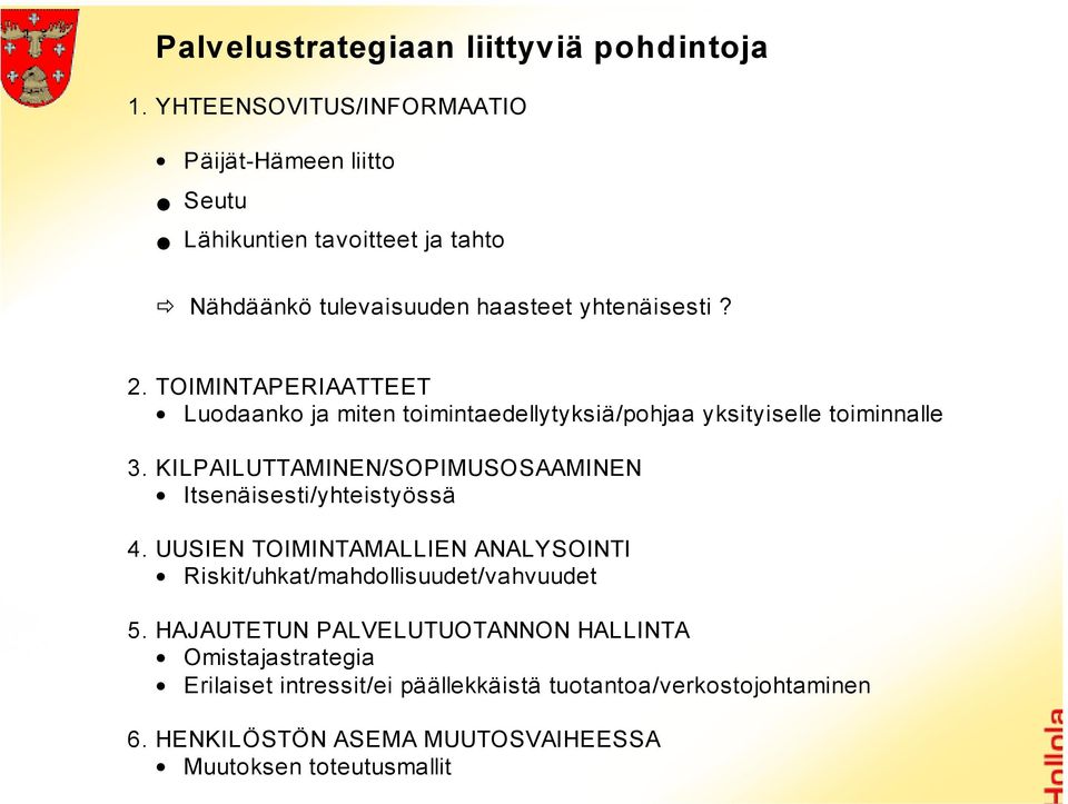 TOIMINTAPERIAATTEET Luodaanko ja miten toimintaedellytyksiä/pohjaa yksityiselle toiminnalle 3.