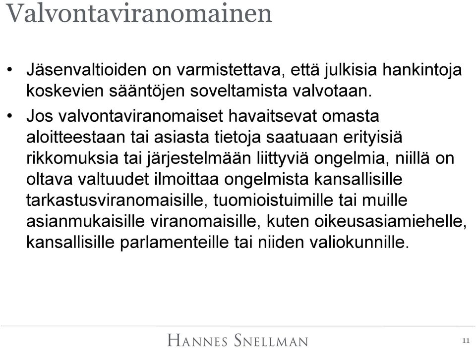 järjestelmään liittyviä ongelmia, niillä on oltava valtuudet ilmoittaa ongelmista kansallisille tarkastusviranomaisille,