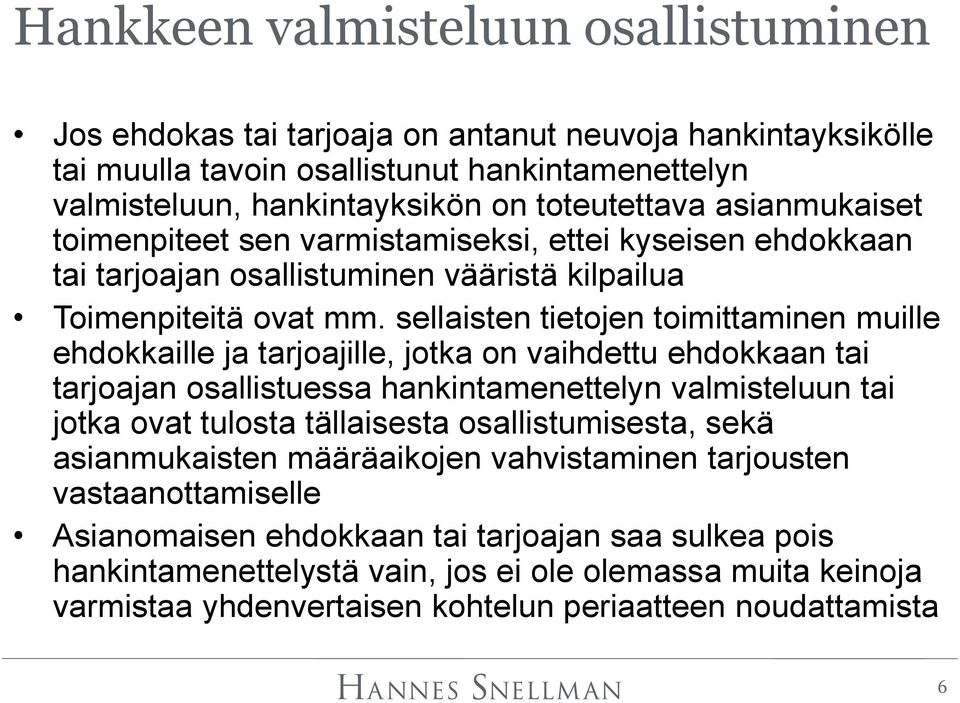 sellaisten tietojen toimittaminen muille ehdokkaille ja tarjoajille, jotka on vaihdettu ehdokkaan tai tarjoajan osallistuessa hankintamenettelyn valmisteluun tai jotka ovat tulosta tällaisesta