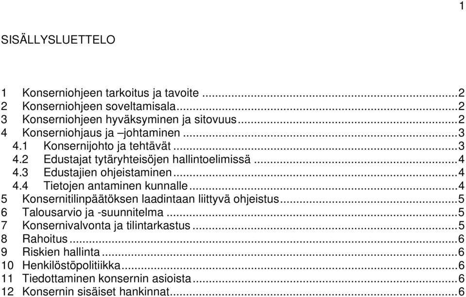 3 Edustajien ohjeistaminen... 4 4.4 Tietojen antaminen kunnalle... 4 5 Konsernitilinpäätöksen laadintaan liittyvä ohjeistus.