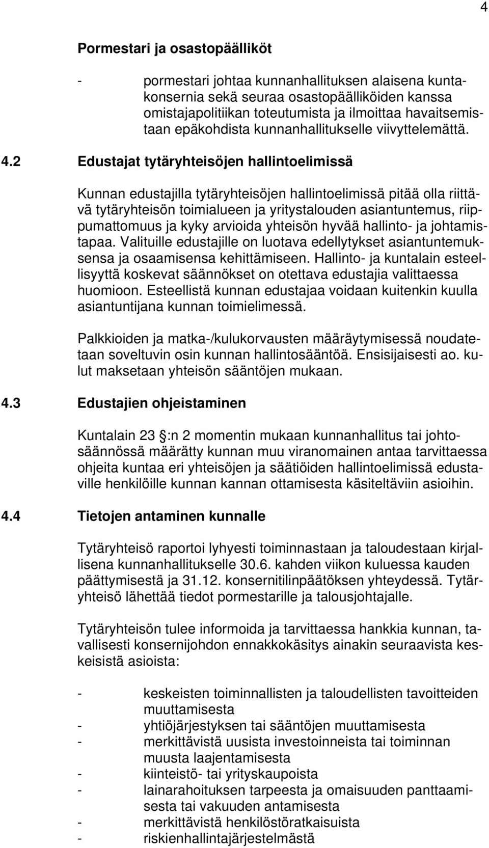 2 Edustajat tytäryhteisöjen hallintoelimissä Kunnan edustajilla tytäryhteisöjen hallintoelimissä pitää olla riittävä tytäryhteisön toimialueen ja yritystalouden asiantuntemus, riippumattomuus ja kyky
