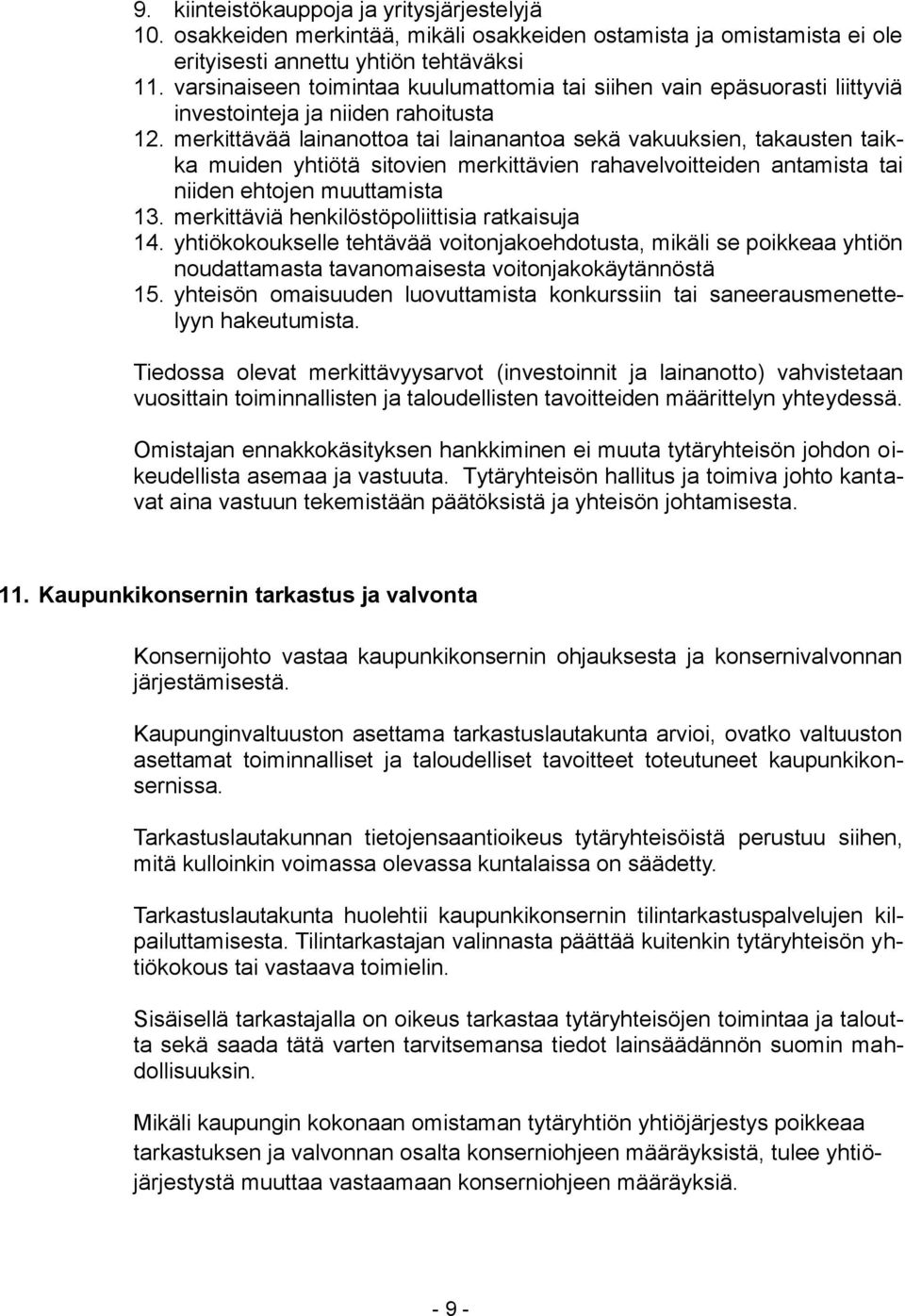 merkittävää lainanottoa tai lainanantoa sekä vakuuksien, takausten taikka muiden yhtiötä sitovien merkittävien rahavelvoitteiden antamista tai niiden ehtojen muuttamista 13.