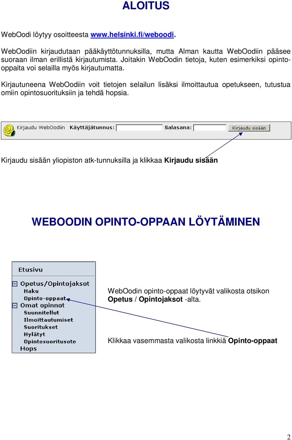 Joitakin WebOodin tietoja, kuten esimerkiksi opintooppaita voi selailla myös kirjautumatta.
