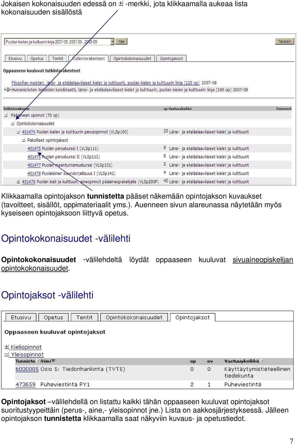 Opintokokonaisuudet -välilehti Opintokokonaisuudet -välilehdeltä löydät oppaaseen kuuluvat sivuaineopiskelijan opintokokonaisuudet.