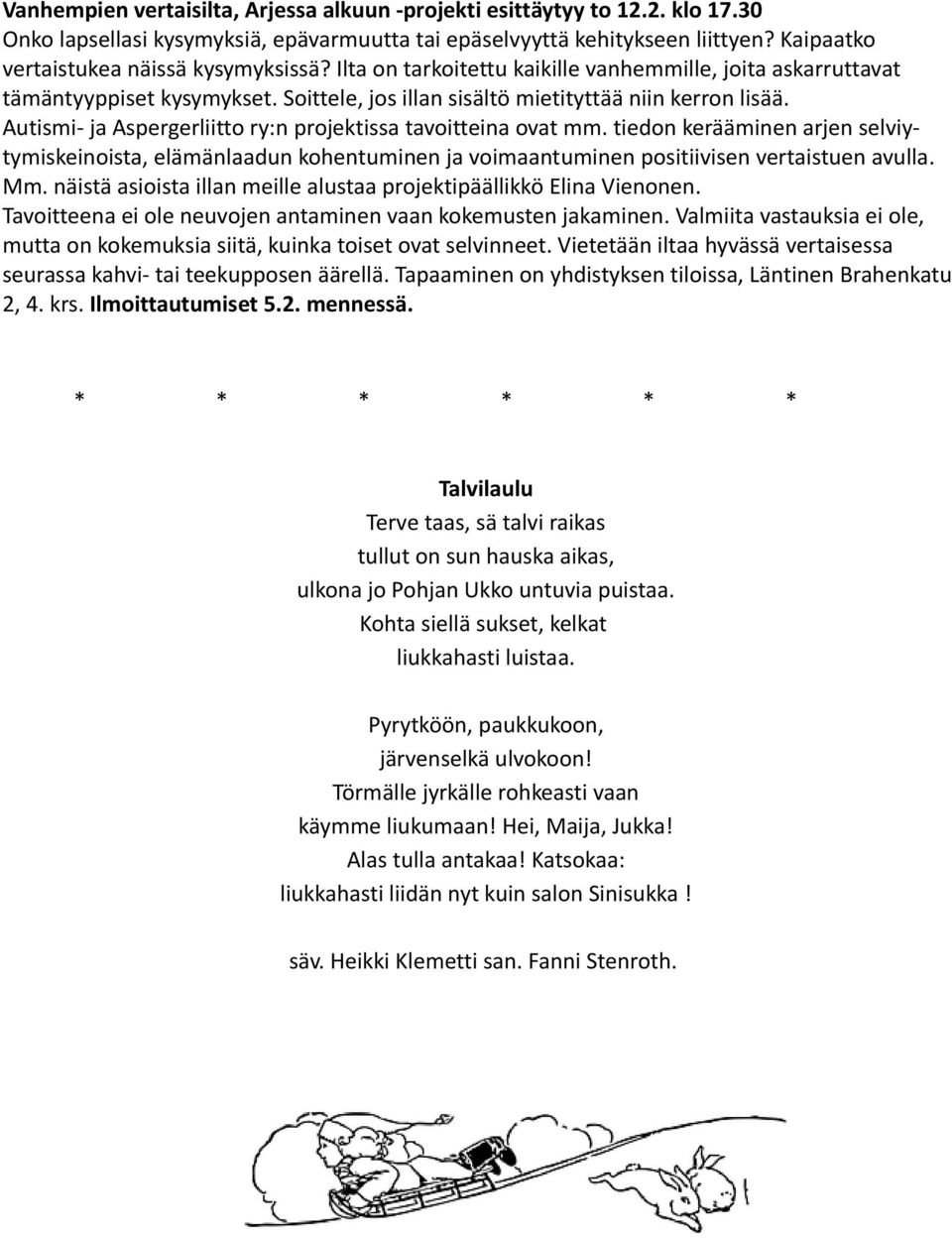 Autismi- ja Aspergerliitto ry:n projektissa tavoitteina ovat mm. tiedon kerääminen arjen selviytymiskeinoista, elämänlaadun kohentuminen ja voimaantuminen positiivisen vertaistuen avulla. Mm.