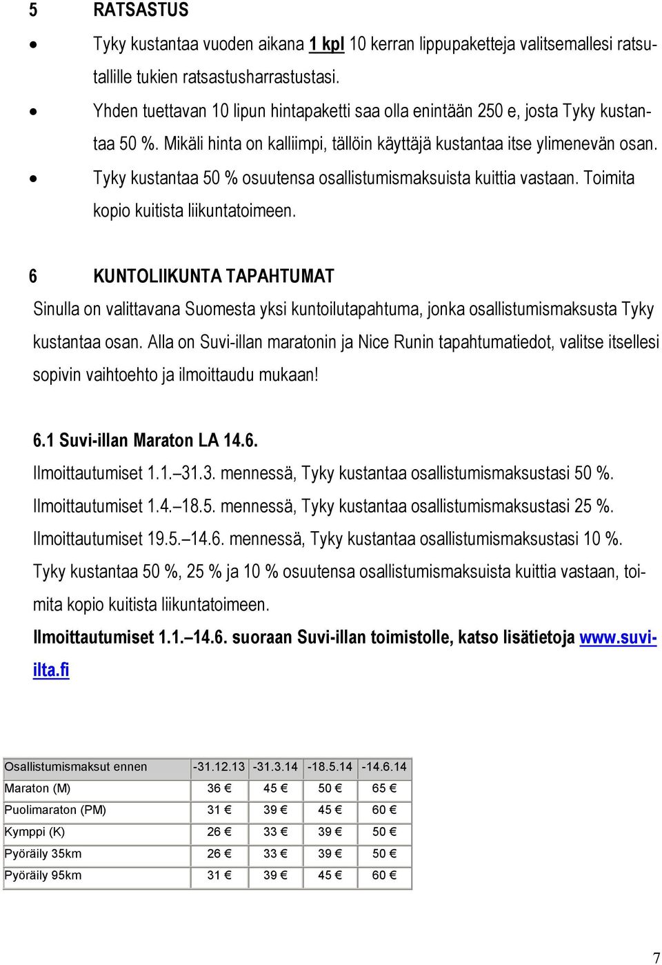 Tyky kustantaa 50 % osuutensa osallistumismaksuista kuittia vastaan. Toimita kopio kuitista liikuntatoimeen.