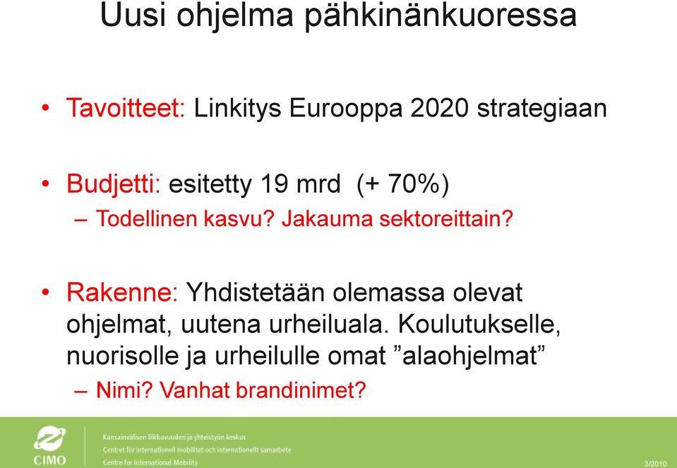 Rakenne: Yhdistetään olemassa olevat ohjelmat, uutena urheiluala.