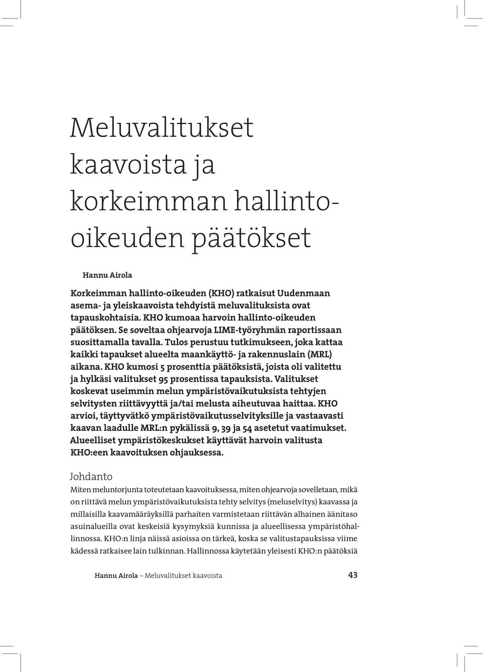 Tulos perustuu tutkimukseen, joka kattaa kaikki tapaukset alueelta maankäyttö- ja rakennuslain (MRL) aikana.