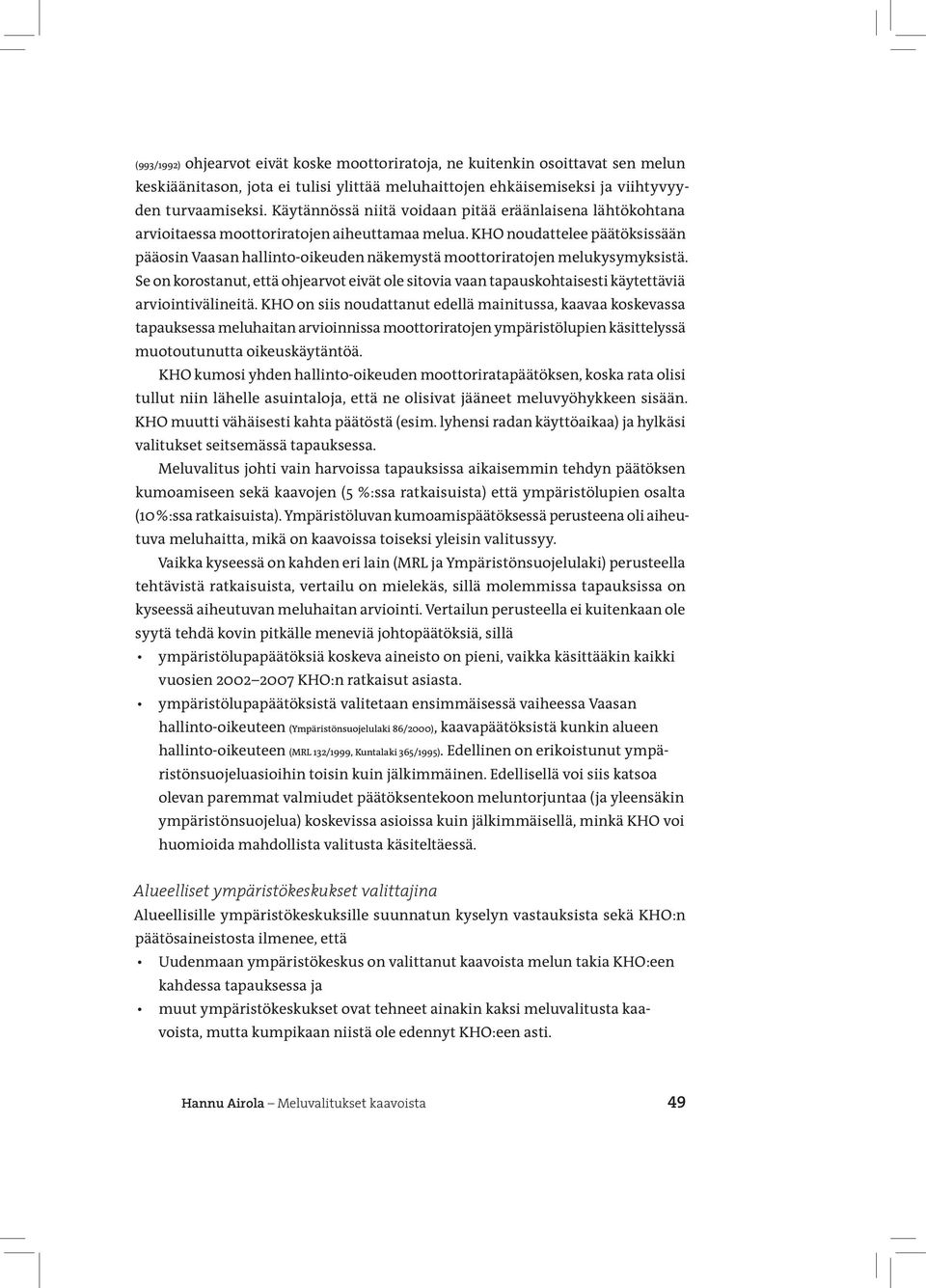 KHO noudattelee päätöksissään pääosin Vaasan hallinto-oikeuden näkemystä moottoriratojen melukysymyksistä.