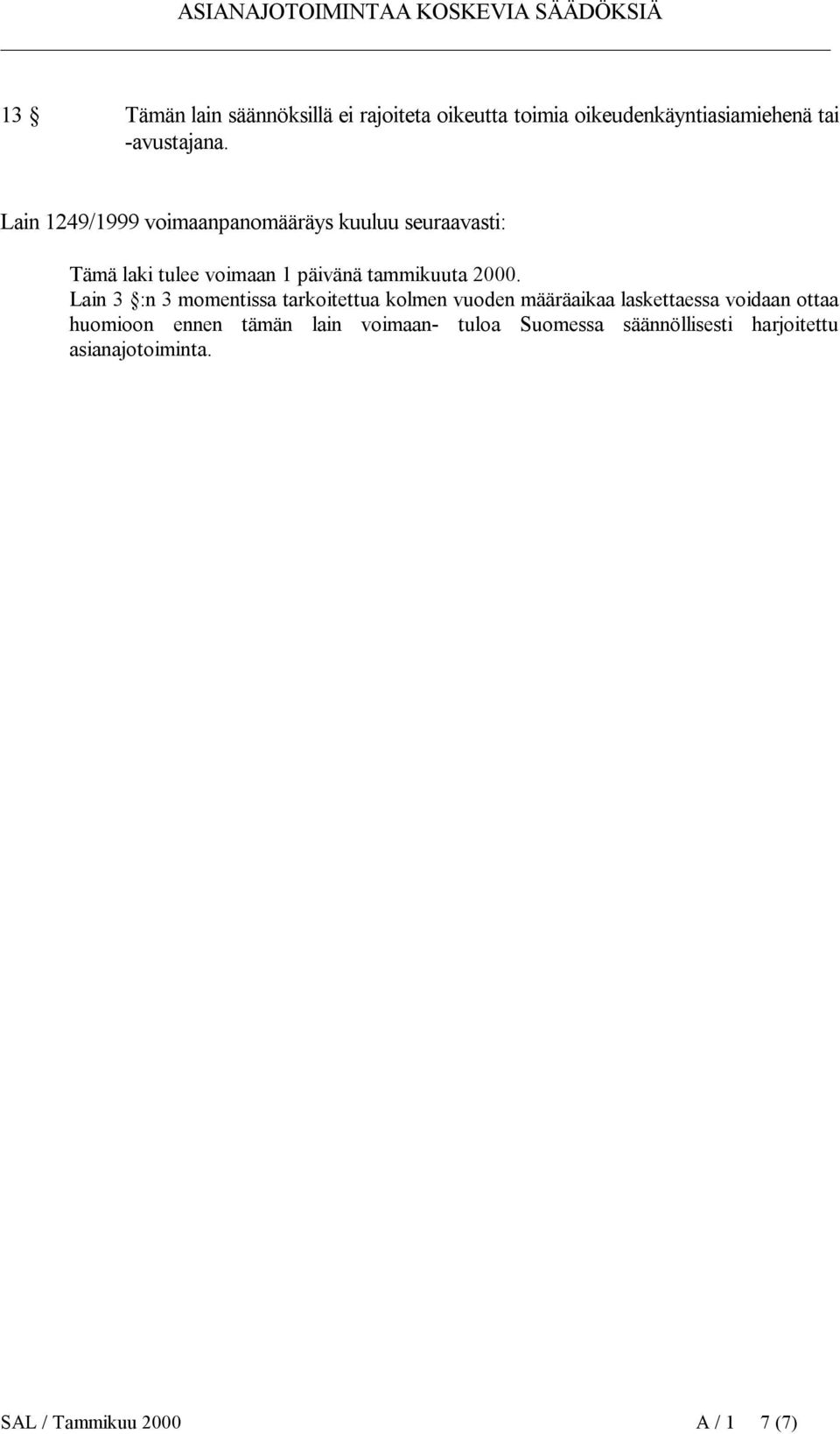 Lain 3 :n 3 momentissa tarkoitettua kolmen vuoden määräaikaa laskettaessa voidaan ottaa huomioon ennen