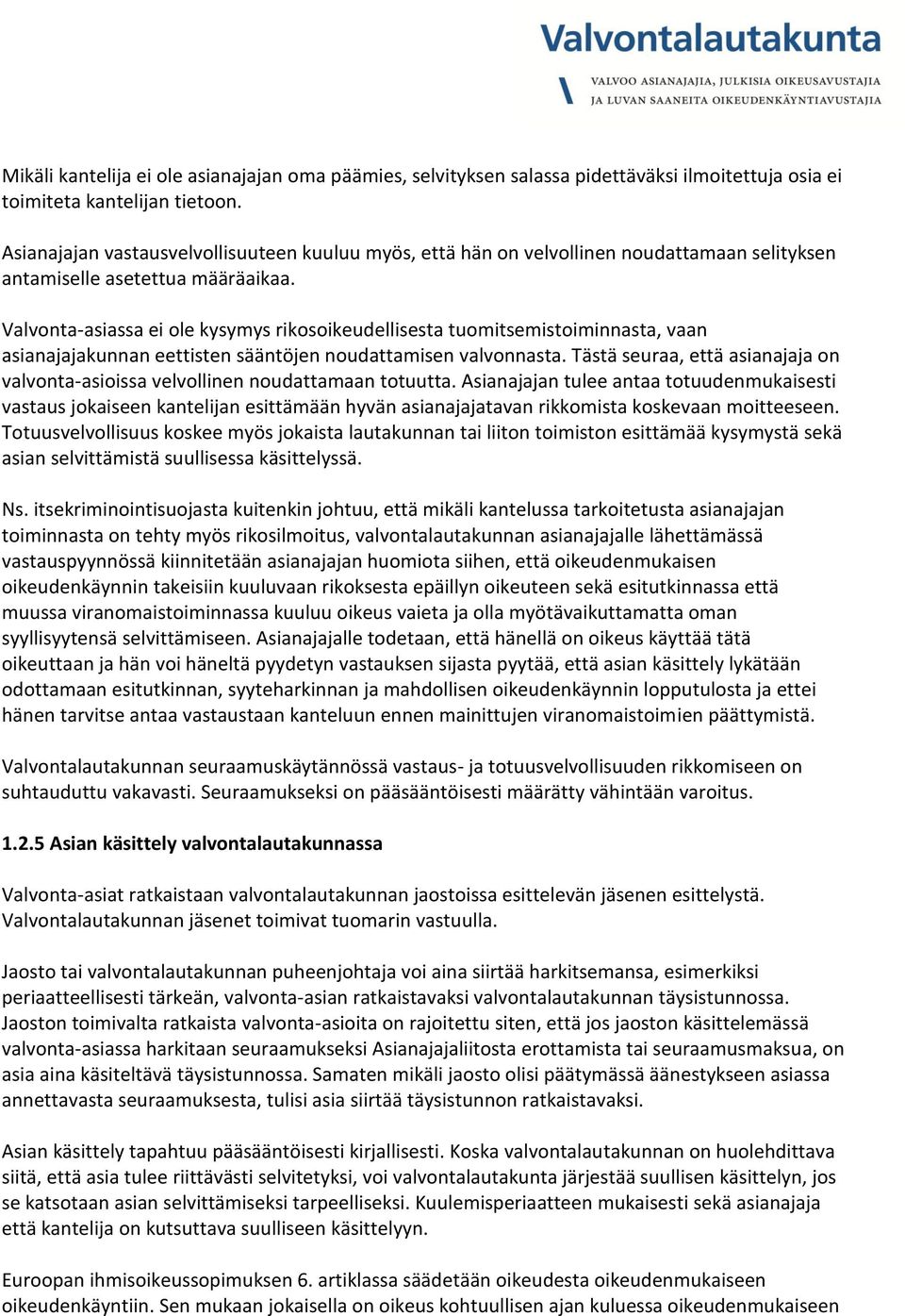 Valvonta-asiassa ei ole kysymys rikosoikeudellisesta tuomitsemistoiminnasta, vaan asianajajakunnan eettisten sääntöjen noudattamisen valvonnasta.