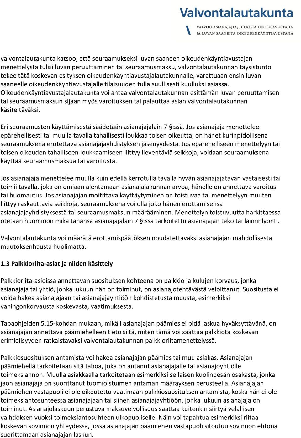 Oikeudenkäyntiavustajalautakunta voi antaa valvontalautakunnan esittämän luvan peruuttamisen tai seuraamusmaksun sijaan myös varoituksen tai palauttaa asian valvontalautakunnan käsiteltäväksi.