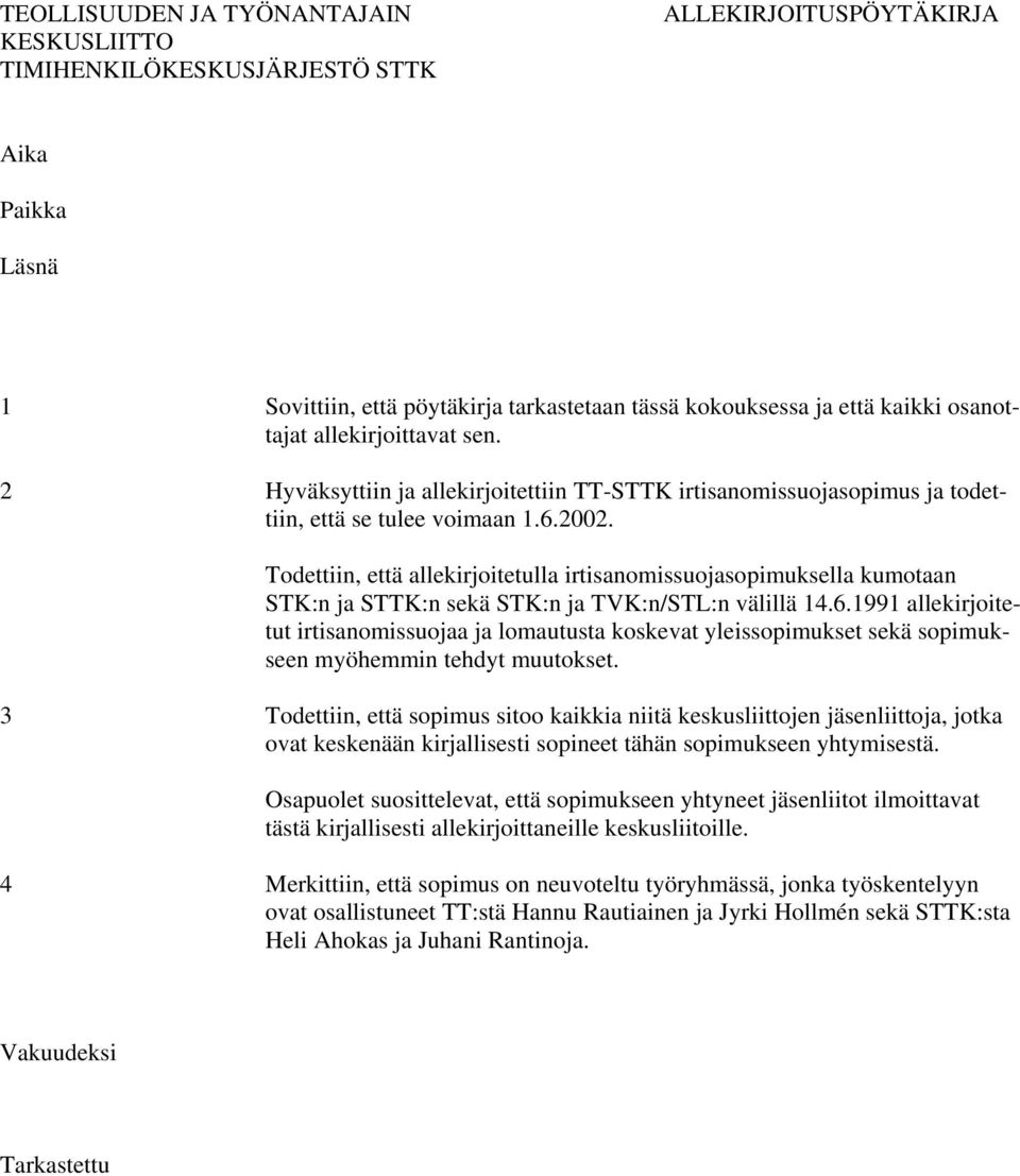 Todettiin, että allekirjoitetulla irtisanomissuojasopimuksella kumotaan STK:n ja STTK:n sekä STK:n ja TVK:n/STL:n välillä 14.6.