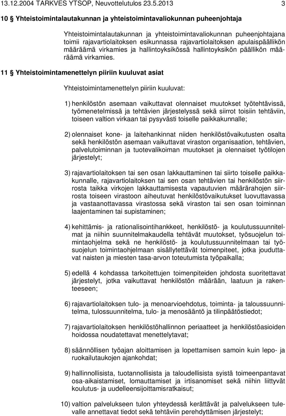 rajavartiolaitoksen apulaispäällikön määräämä virkamies ja hallintoyksikössä hallintoyksikön päällikön määräämä virkamies.