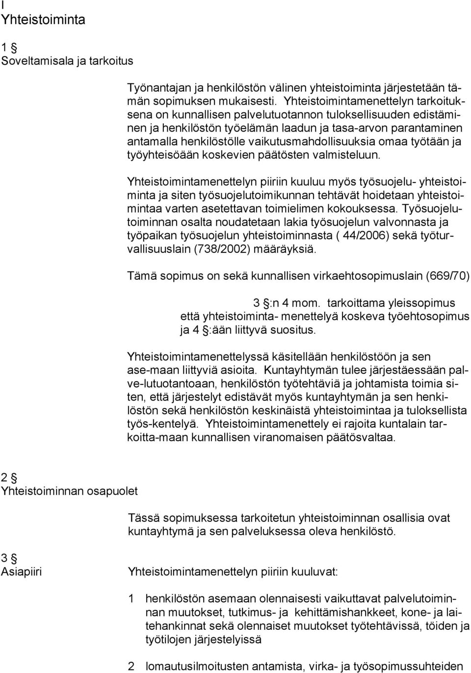 vaikutusmahdollisuuksia omaa työtään ja työyhteisöään koskevien päätösten valmisteluun.