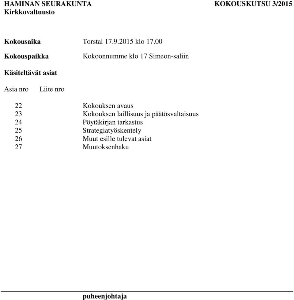 nro 22 Kokouksen avaus 23 Kokouksen laillisuus ja päätösvaltaisuus 24 Pöytäkirjan