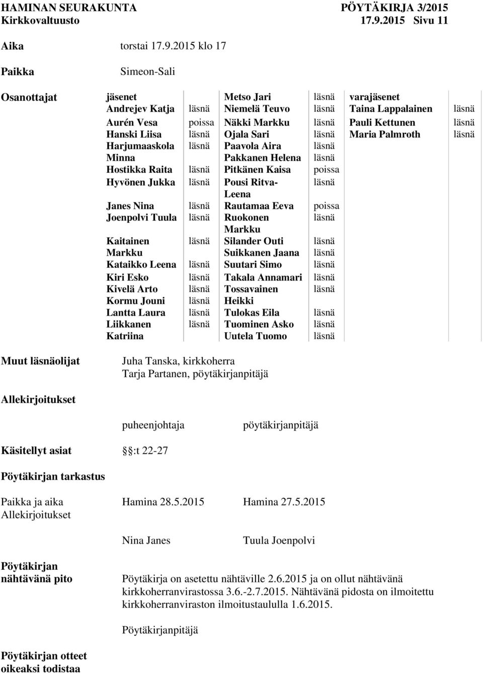 2015 klo 17 Paikka Simeon-Sali Osanottajat jäsenet Andrejev Katja Metso Jari Niemelä Teuvo Aurén Vesa poissa Näkki Markku Hanski Liisa Ojala Sari Harjumaaskola Paavola Aira Minna Pakkanen Helena