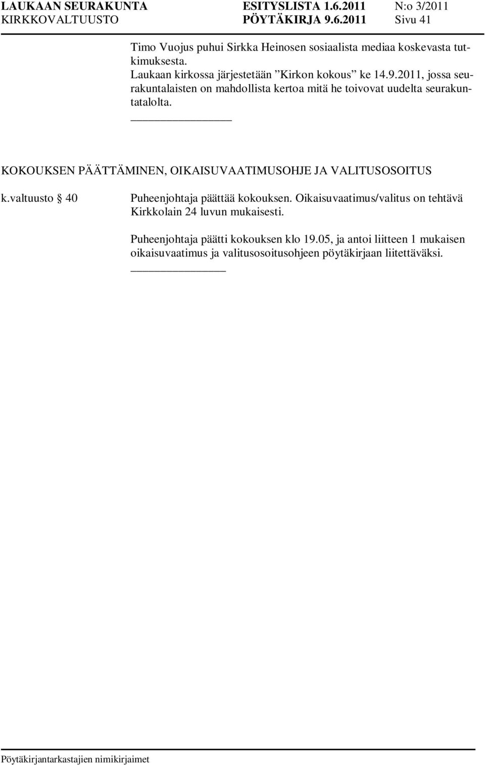 KOKOUKSEN PÄÄTTÄMINEN, OIKAISUVAATIMUSOHJE JA VALITUSOSOITUS k.valtuusto 40 Puheenjohtaja päättää kokouksen.
