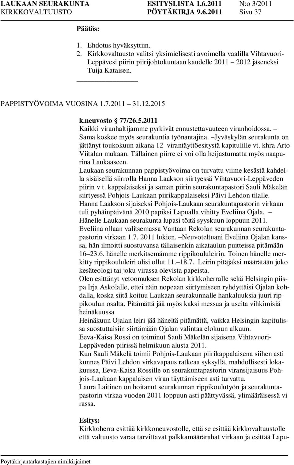 neuvosto 77/26.5.2011 Kaikki viranhaltijamme pyrkivät ennustettavuuteen viranhoidossa. Sama koskee myös seurakuntia työnantajina.