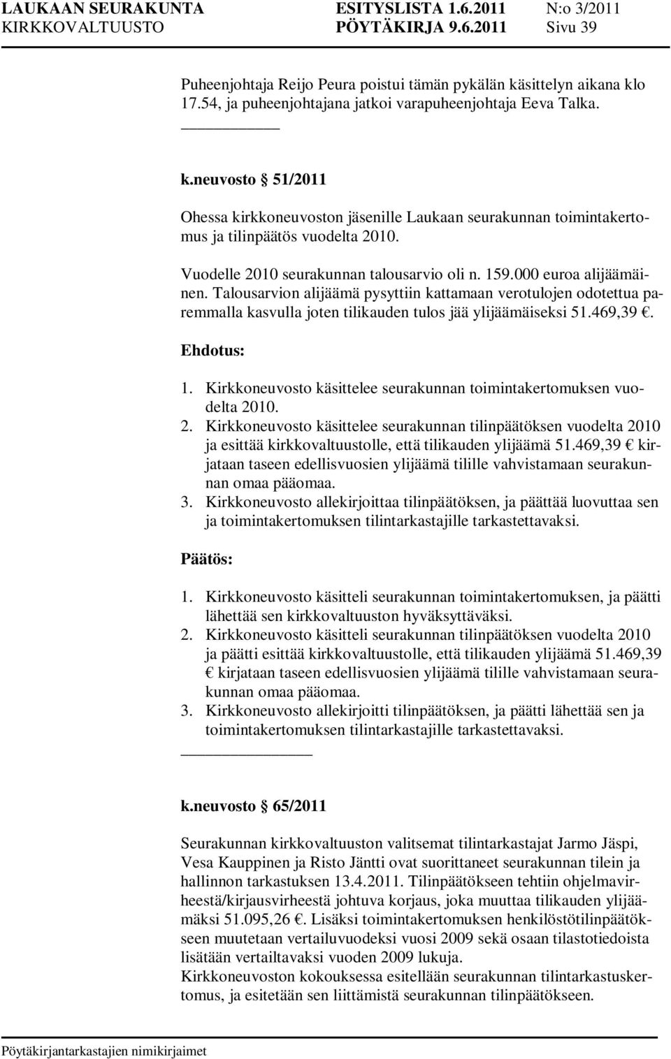 Vuodelle 2010 seurakunnan talousarvio oli n. 159.000 euroa alijäämäinen.