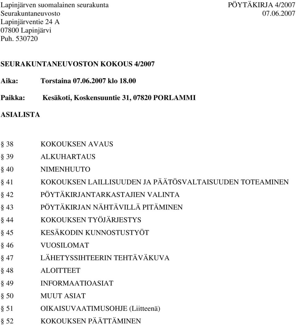 PÄÄTÖSVALTAISUUDEN TOTEAMINEN 42 PÖYTÄKIRJANTARKASTAJIEN VALINTA 43 PÖYTÄKIRJAN NÄHTÄVILLÄ PITÄMINEN 44 KOKOUKSEN TYÖJÄRJESTYS 45 KESÄKODIN