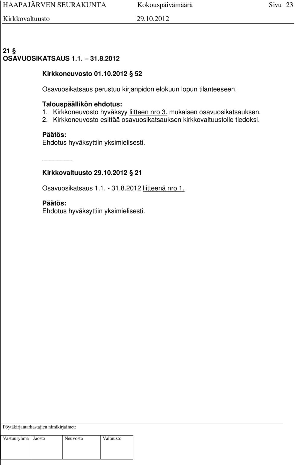 Talouspäällikön ehdotus: 1. Kirkkoneuvosto hyväksyy liitteen nro 3.