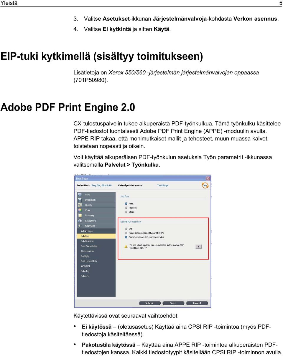 0 CX-tulostuspalvelin tukee alkuperäistä PDF-työnkulkua. Tämä työnkulku käsittelee PDF-tiedostot luontaisesti Adobe PDF Print Engine (APPE) -moduulin avulla.