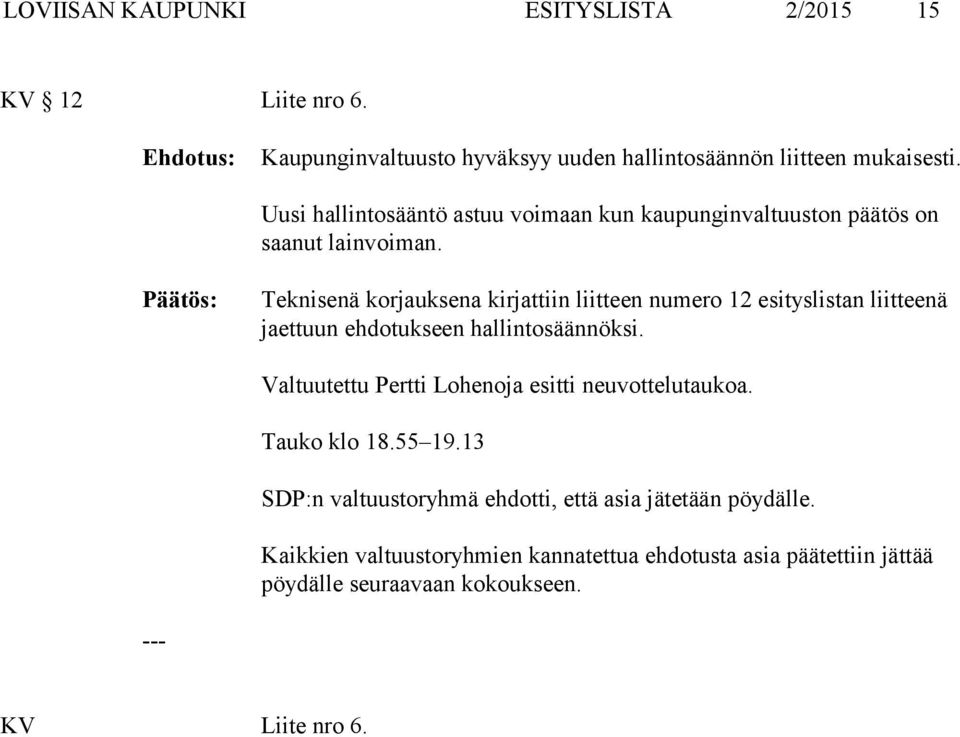 Teknisenä korjauksena kirjattiin liitteen numero 12 esityslistan liitteenä jaettuun ehdotukseen hallintosäännöksi.