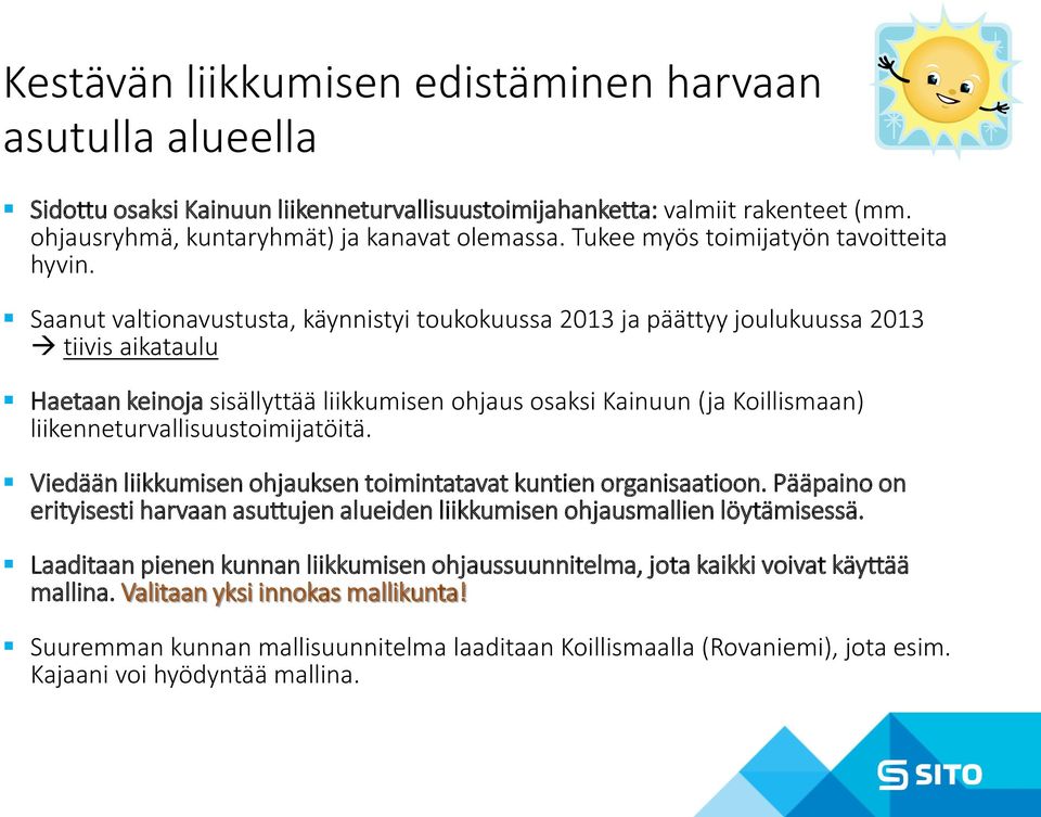 Saanut valtionavustusta, käynnistyi toukokuussa 2013 ja päättyy joulukuussa 2013 tiivis aikataulu Haetaan keinoja sisällyttää liikkumisen ohjaus osaksi Kainuun (ja Koillismaan)