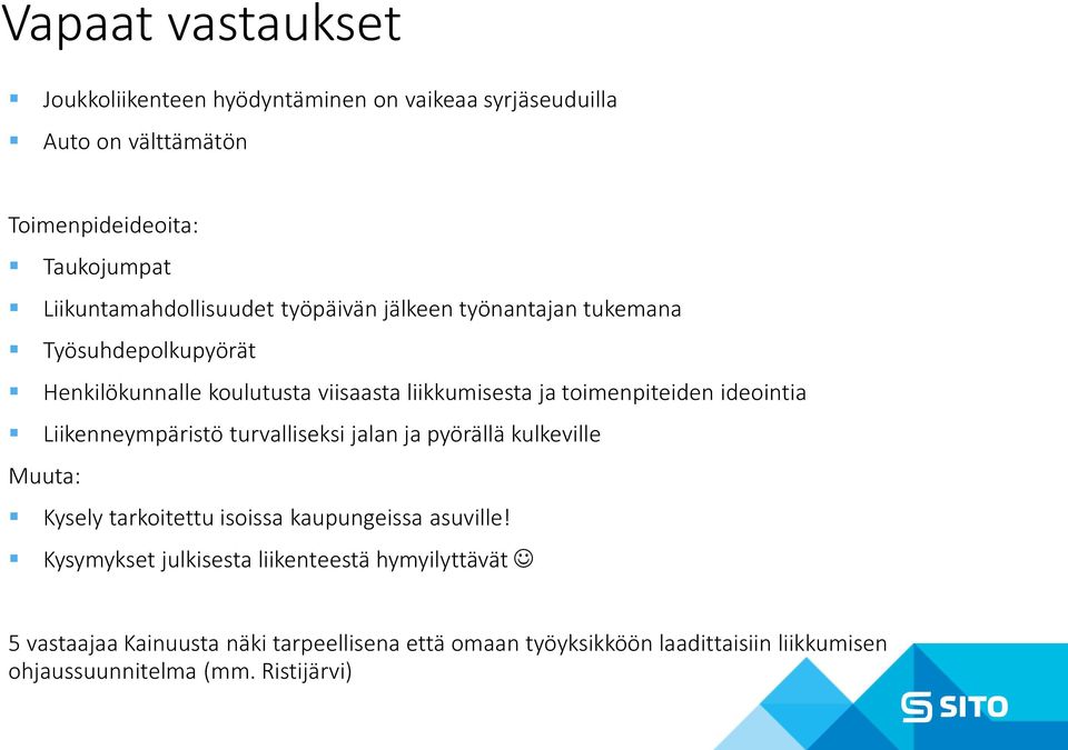 toimenpiteiden ideointia Liikenneympäristö turvalliseksi jalan ja pyörällä kulkeville Muuta: Kysely tarkoitettu isoissa kaupungeissa asuville!