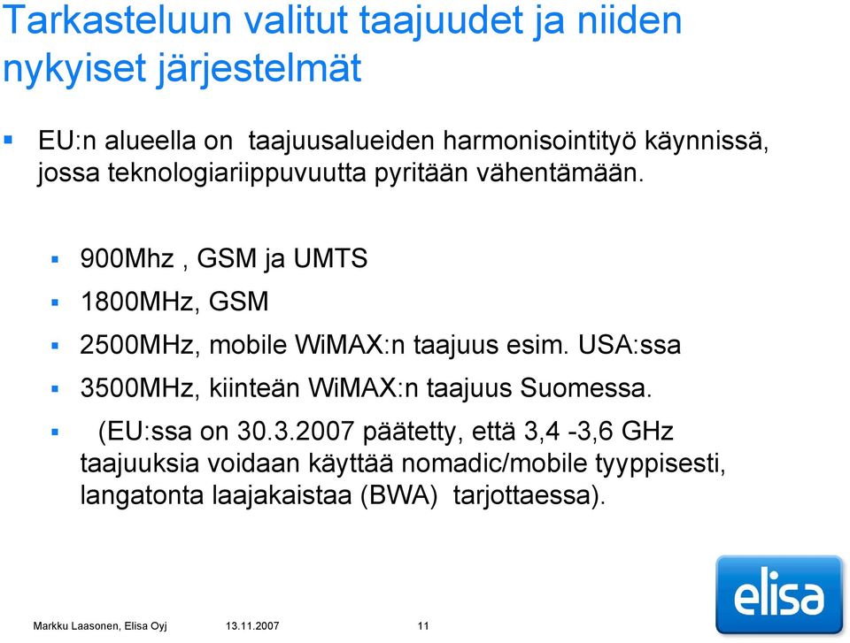 900Mhz, GSM ja UMTS 1800MHz, GSM 2500MHz, mobile WiMAX:n taajuus esim.