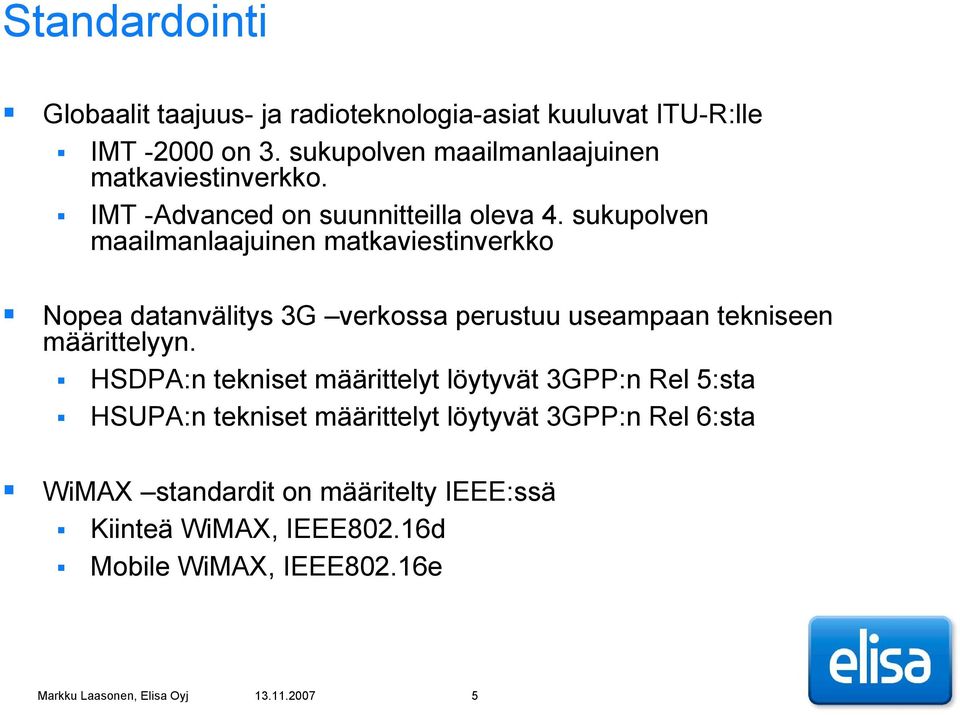 sukupolven maailmanlaajuinen matkaviestinverkko Nopea datanvälitys 3G verkossa perustuu useampaan tekniseen määrittelyyn.