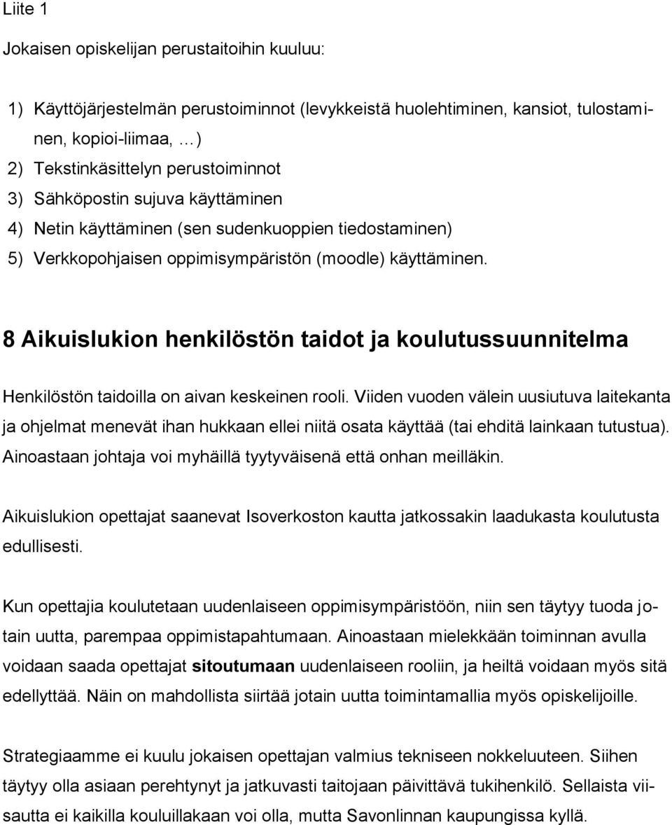 8 Aikuislukion henkilöstön taidot ja koulutussuunnitelma Henkilöstön taidoilla on aivan keskeinen rooli.