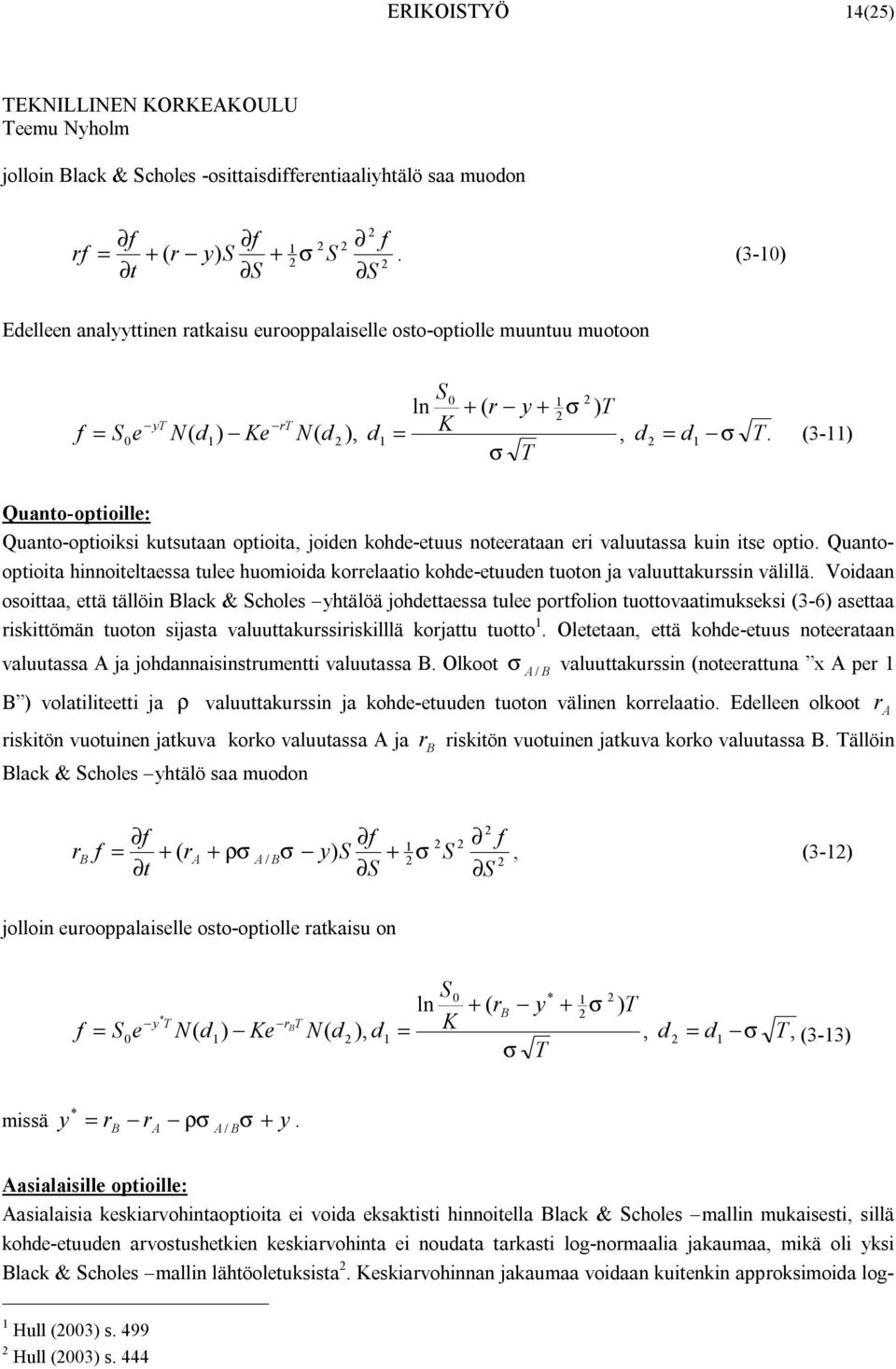 (3-) Quanto-optioill: Quanto-optioiksi kutsutaan optioita, joidn kohd-tuus notrataan ri valuutassa kuin its optio.