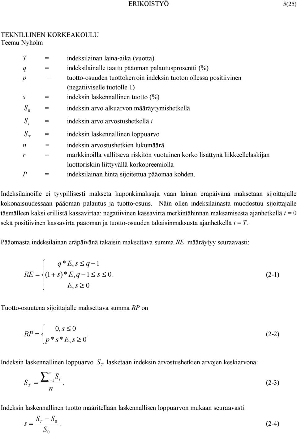 arvostushtkin lukumäärä r = markkinoilla vallitsva riskitön vuotuinn korko lisättynä liikklllaskijan luottoriskiin liittyvällä korkoprmiolla P = indksilainan hinta sijoitttua pääomaa kohdn.