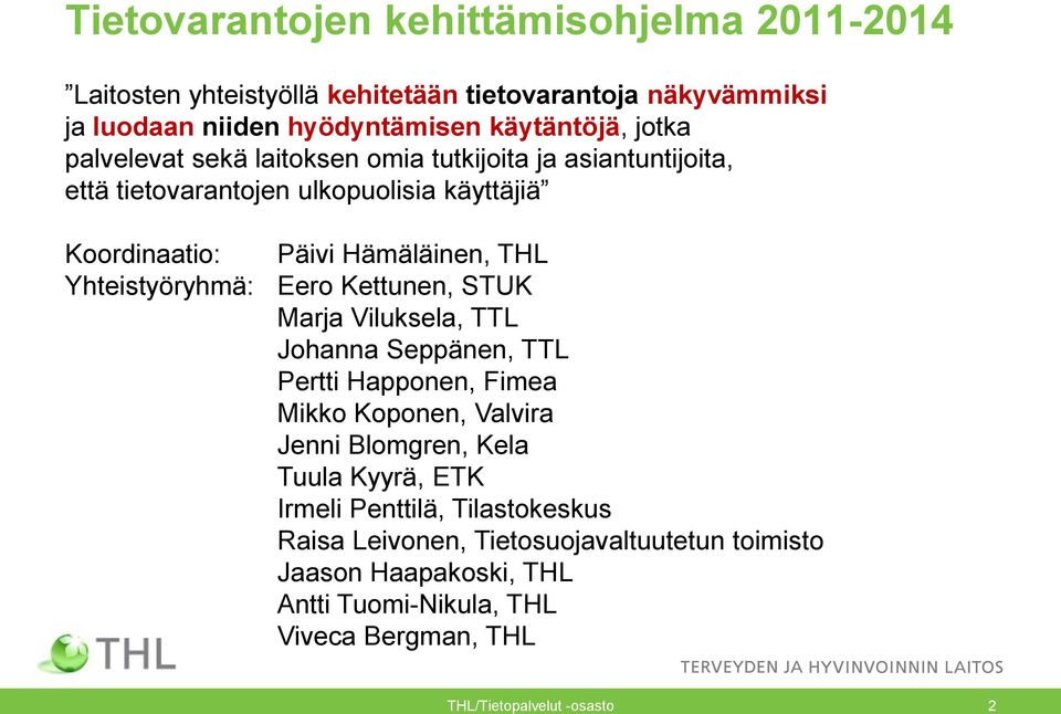 Eero Kettunen, STUK Marja Viluksela, TTL Johanna Seppänen, TTL Pertti Happonen, Fimea Mikko Koponen, Valvira Jenni Blomgren, Kela Tuula Kyyrä, ETK Irmeli