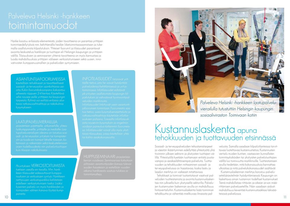 Yhteiset foorumit ja tilaisuudet parantavat avointa keskustelua hankkijan ja tuottajan eli Helsingin kaupungin ja yrittäjien välillä.