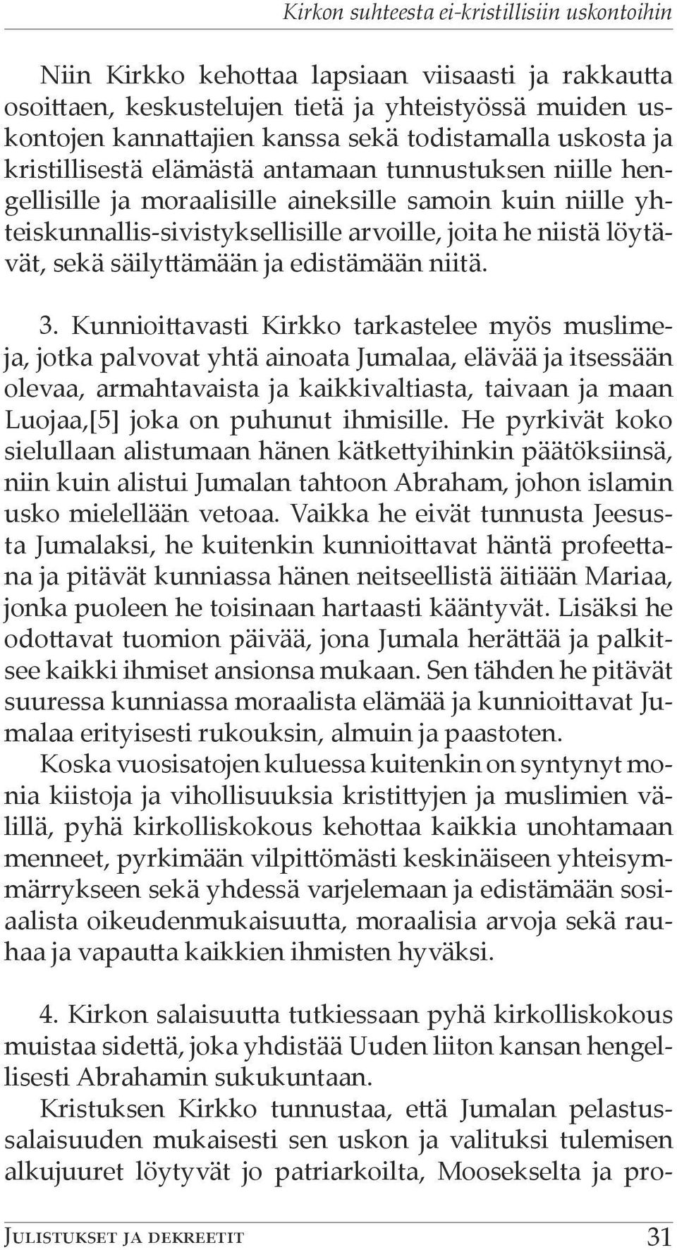 löytävät, sekä säilyttämään ja edistämään niitä. 3.